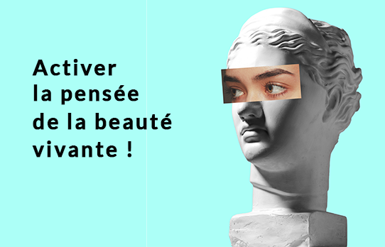 Activer la pensée de la beauté vivante